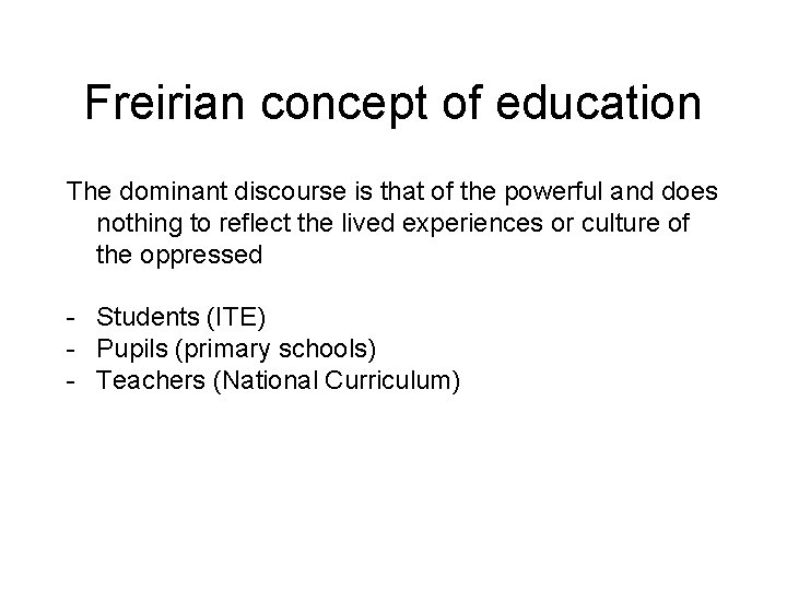 Freirian concept of education The dominant discourse is that of the powerful and does