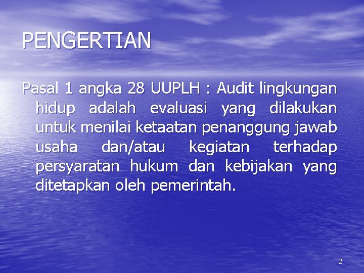 PENGERTIAN Pasal 1 angka 28 UUPLH : Audit lingkungan hidup adalah evaluasi yang dilakukan