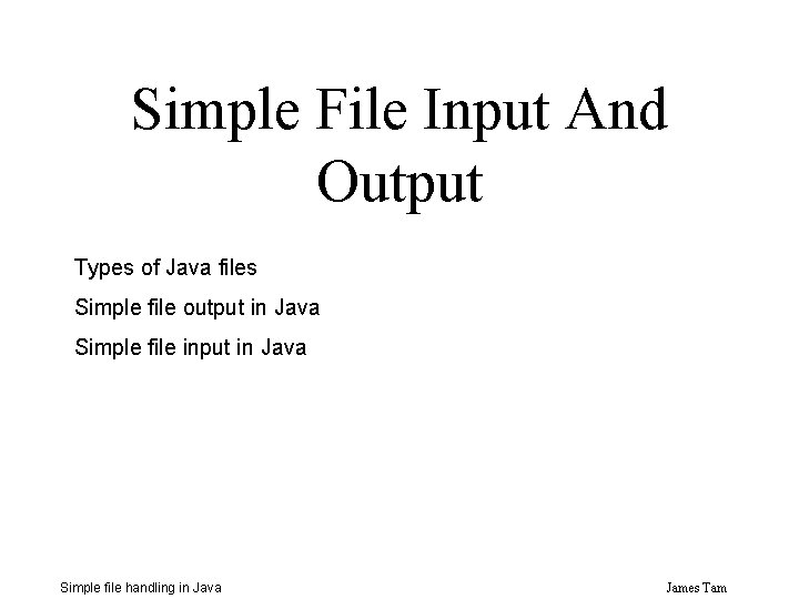 Simple File Input And Output Types of Java files Simple file output in Java Simple File Input And Output Types of Java files Simple file output in Java