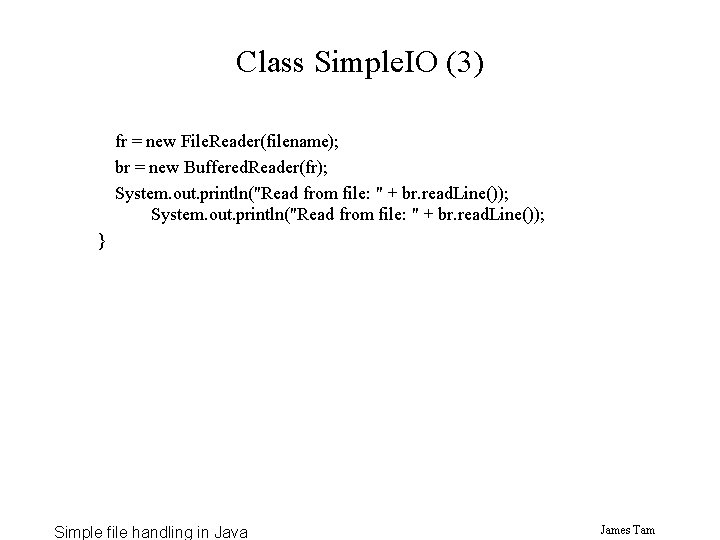 Class Simple. IO (3) fr = new File. Reader(filename); br = new Buffered. Reader(fr); Class Simple. IO (3) fr = new File. Reader(filename); br = new Buffered. Reader(fr);