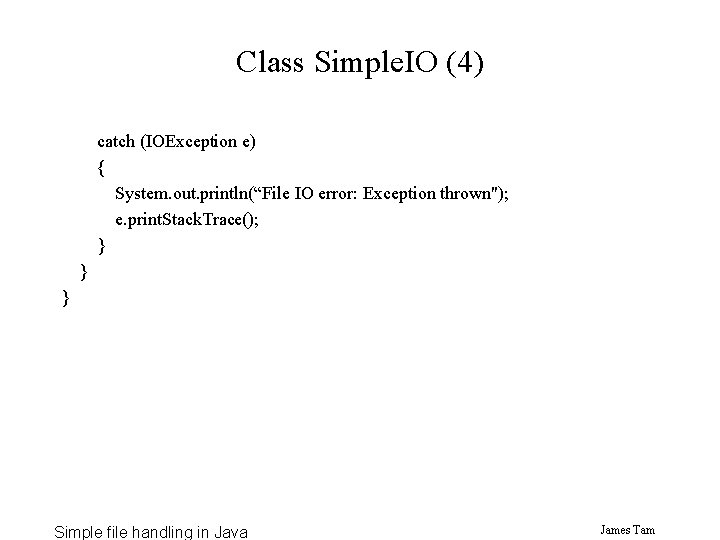 Class Simple. IO (4) catch (IOException e) { System. out. println(“File IO error: Exception Class Simple. IO (4) catch (IOException e) { System. out. println(“File IO error: Exception