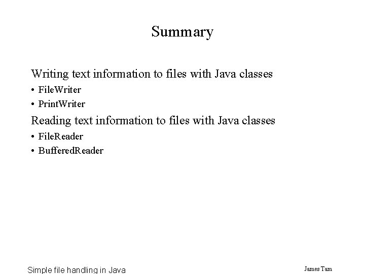 Summary Writing text information to files with Java classes • File. Writer • Print. Summary Writing text information to files with Java classes • File. Writer • Print.