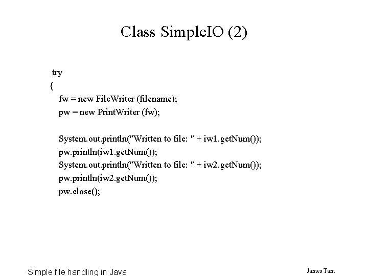 Class Simple. IO (2) try { fw = new File. Writer (filename); pw = Class Simple. IO (2) try { fw = new File. Writer (filename); pw =