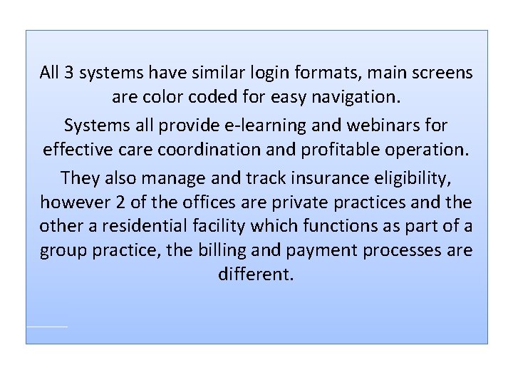 All 3 systems have similar login formats, main screens are color coded for easy