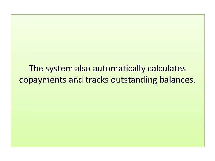 The system also automatically calculates copayments and tracks outstanding balances. 