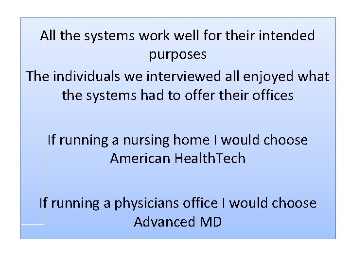 All the systems work well for their intended purposes The individuals we interviewed all