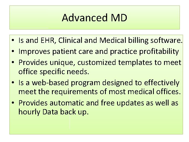 Advanced MD • Is and EHR, Clinical and Medical billing software. • Improves patient