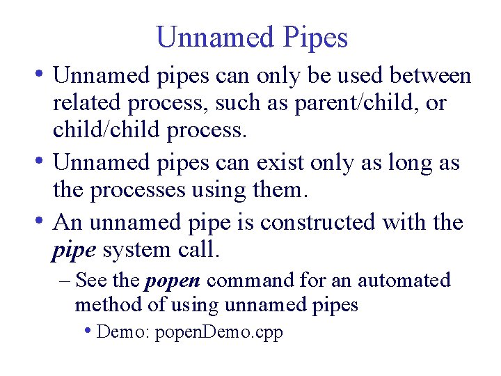 Unnamed Pipes • Unnamed pipes can only be used between related process, such as Unnamed Pipes • Unnamed pipes can only be used between related process, such as