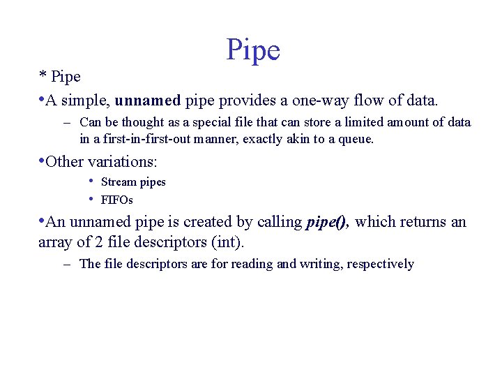 Pipe * Pipe • A simple, unnamed pipe provides a one-way flow of data. Pipe * Pipe • A simple, unnamed pipe provides a one-way flow of data.