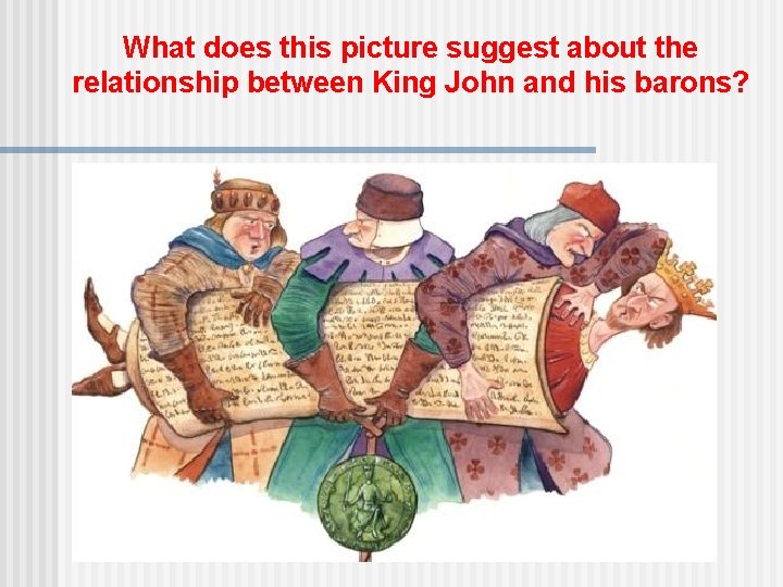 What does this picture suggest about the relationship between King John and his barons?