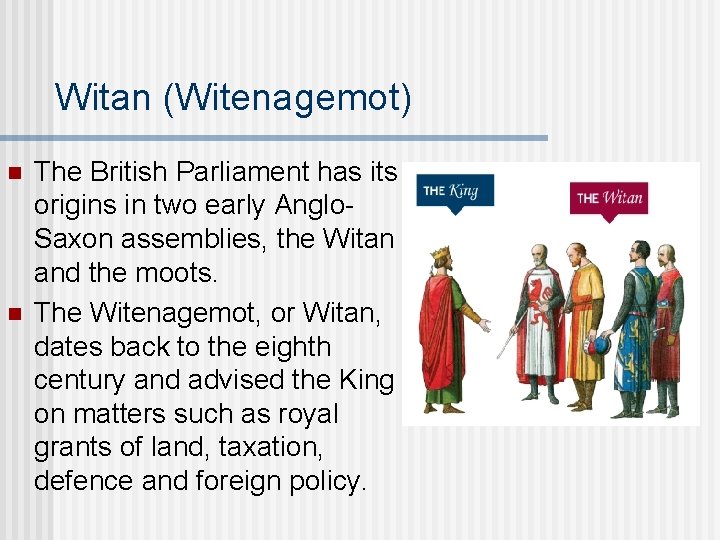 Witan (Witenagemot) n n The British Parliament has its origins in two early Anglo.