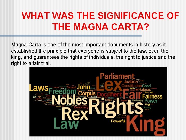 WHAT WAS THE SIGNIFICANCE OF THE MAGNA CARTA? Magna Carta is one of the