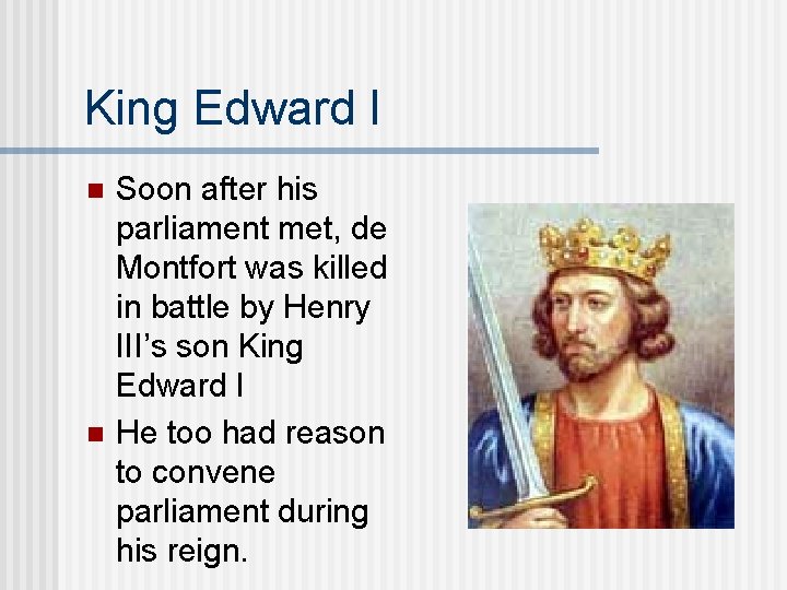 King Edward I n n Soon after his parliament met, de Montfort was killed