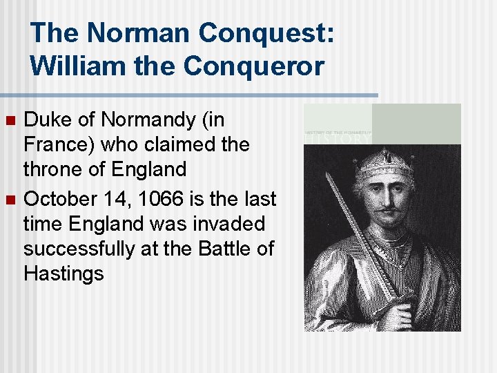The Norman Conquest: William the Conqueror n n Duke of Normandy (in France) who