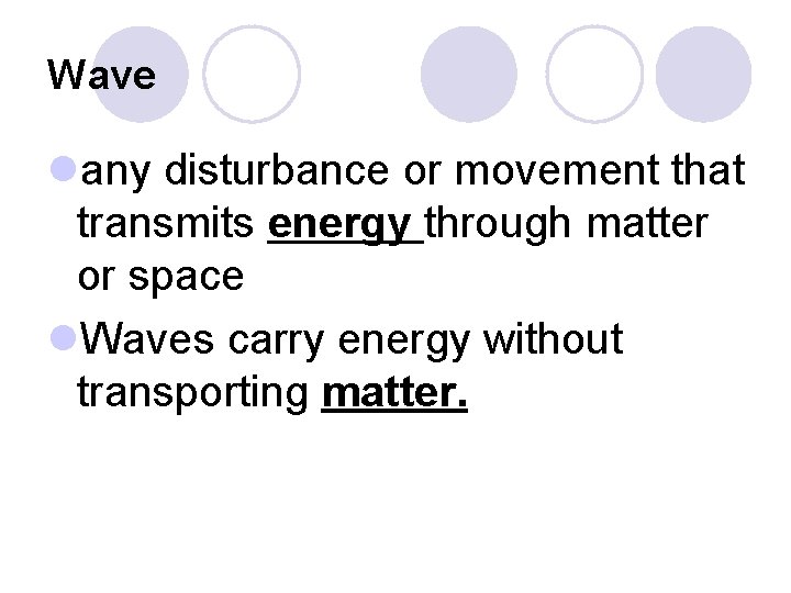 Wave lany disturbance or movement that transmits energy through matter or space l. Waves