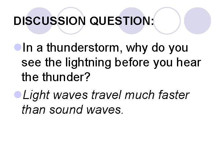 DISCUSSION QUESTION: l. In a thunderstorm, why do you see the lightning before you