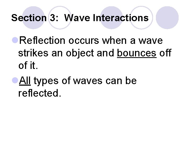 Section 3: Wave Interactions l. Reflection occurs when a wave strikes an object and