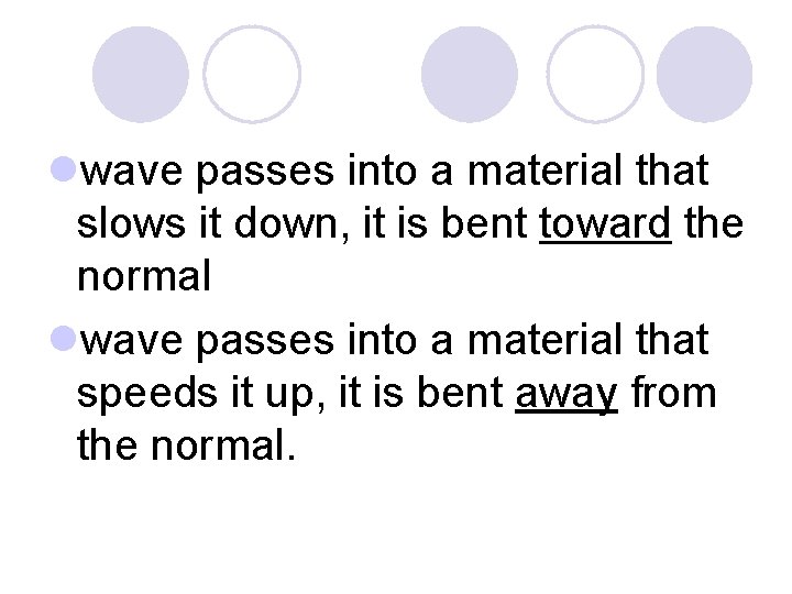 lwave passes into a material that slows it down, it is bent toward the