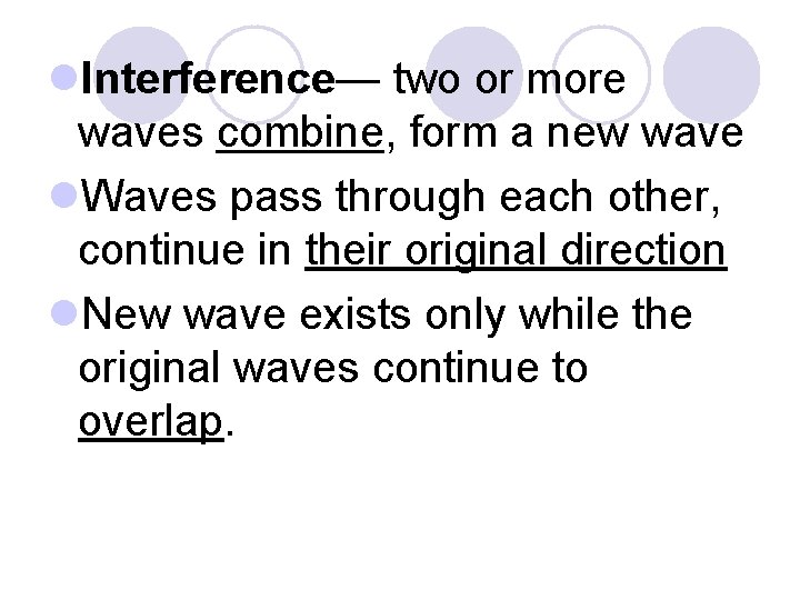l. Interference— two or more waves combine, form a new wave l. Waves pass