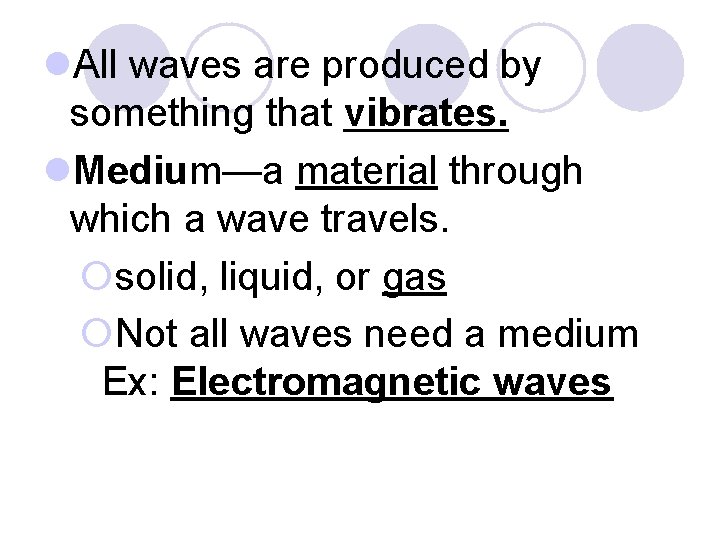 l. All waves are produced by something that vibrates. l. Medium—a material through which