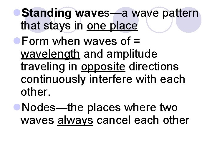l. Standing waves—a wave pattern that stays in one place l. Form when waves