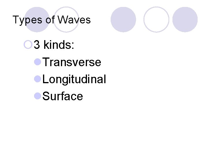 Types of Waves ¡ 3 kinds: l. Transverse l. Longitudinal l. Surface 