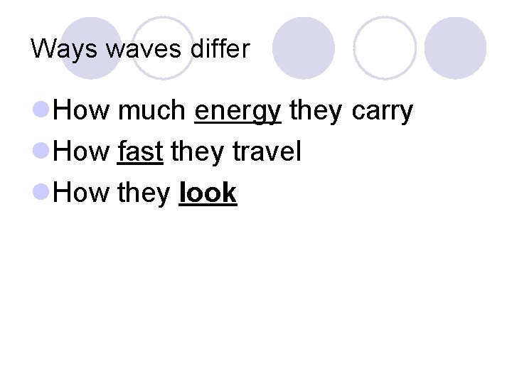 Ways waves differ l. How much energy they carry l. How fast they travel