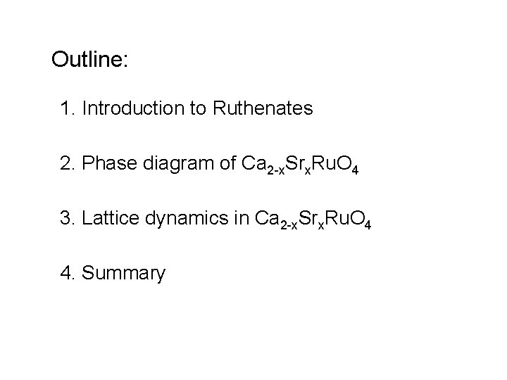 Outline: 1. Introduction to Ruthenates 2. Phase diagram of Ca 2 -x. Srx. Ru.