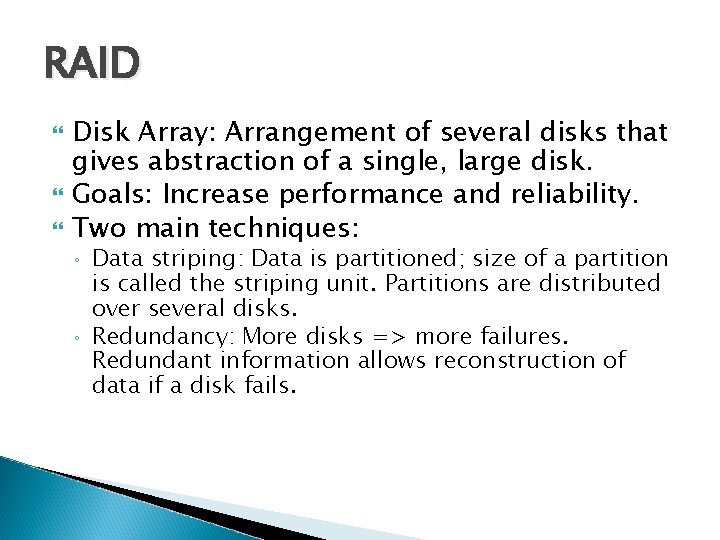RAID Disk Array: Arrangement of several disks that gives abstraction of a single, large RAID Disk Array: Arrangement of several disks that gives abstraction of a single, large