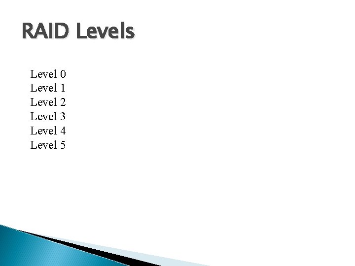 RAID Levels Level 0 Level 1 Level 2 Level 3 Level 4 Level 5 RAID Levels Level 0 Level 1 Level 2 Level 3 Level 4 Level 5