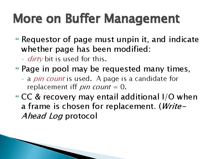 More on Buffer Management Requestor of page must unpin it, and indicate whether page More on Buffer Management Requestor of page must unpin it, and indicate whether page