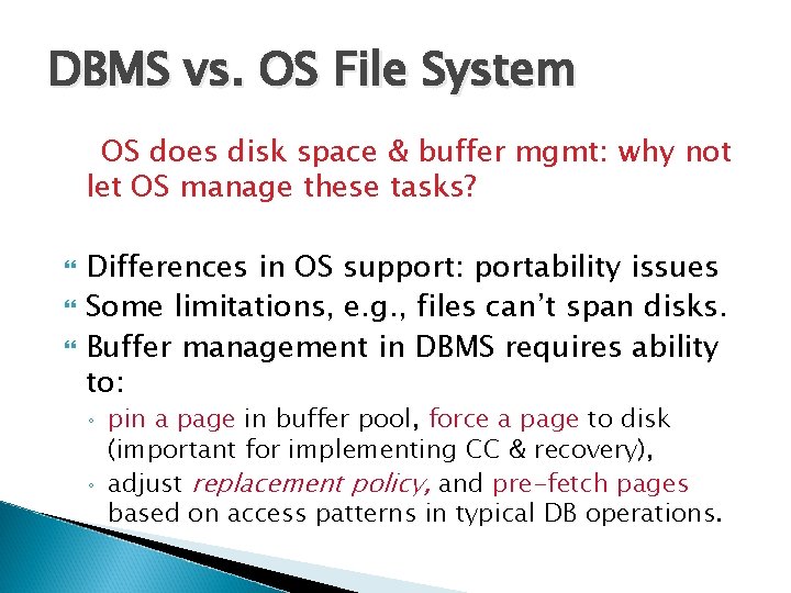 DBMS vs. OS File System OS does disk space & buffer mgmt: why not DBMS vs. OS File System OS does disk space & buffer mgmt: why not