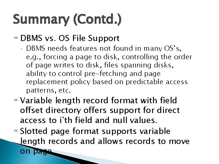 Summary (Contd. ) DBMS vs. OS File Support ◦ DBMS needs features not found Summary (Contd. ) DBMS vs. OS File Support ◦ DBMS needs features not found
