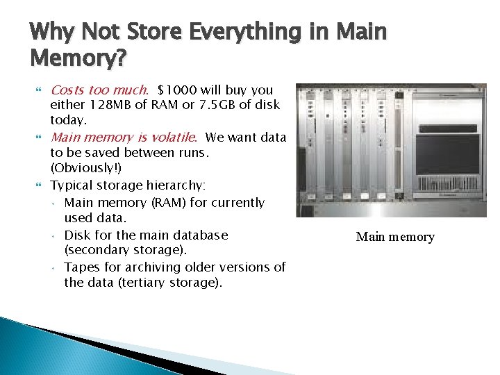 Why Not Store Everything in Main Memory? Costs too much. $1000 will buy you Why Not Store Everything in Main Memory? Costs too much. $1000 will buy you