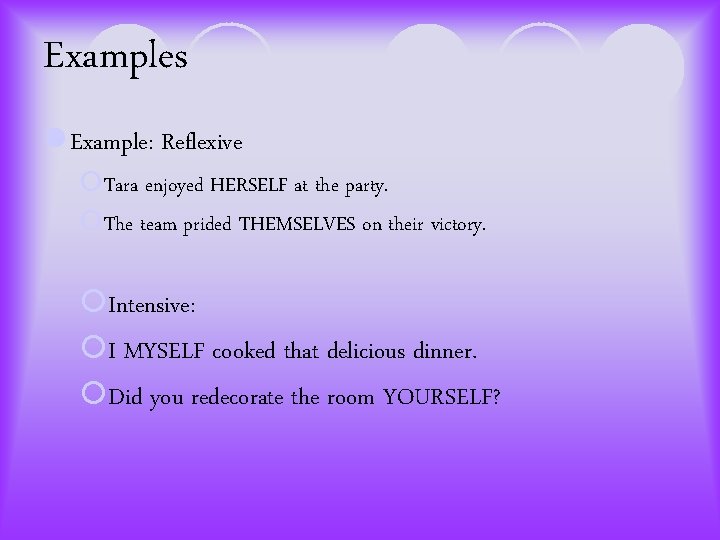 Examples l Example: Reflexive ¡Tara enjoyed HERSELF at the party. ¡The team prided THEMSELVES