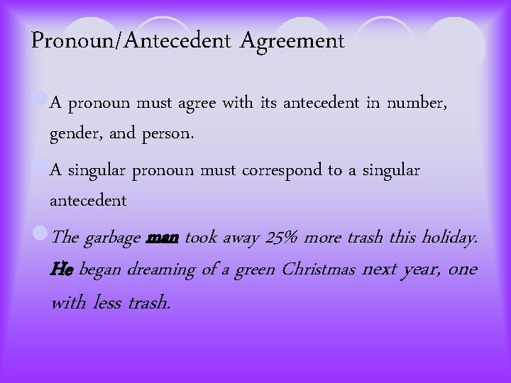 Pronoun/Antecedent Agreement l. A pronoun must agree with its antecedent in number, gender, and