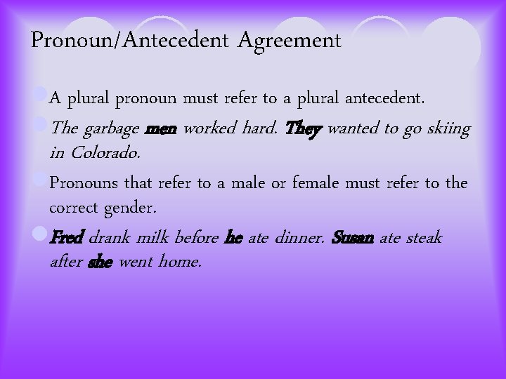 Pronoun/Antecedent Agreement l. A plural pronoun must refer to a plural antecedent. l. The