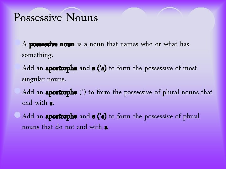 Possessive Nouns l A possessive noun is a noun that names who or what