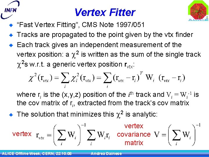 Vertex Fitter “Fast Vertex Fitting”, CMS Note 1997/051 Tracks are propagated to the point
