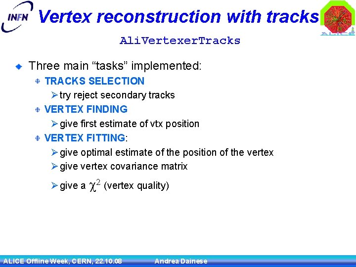 Vertex reconstruction with tracks Ali. Vertexer. Tracks Three main “tasks” implemented: TRACKS SELECTION Ø