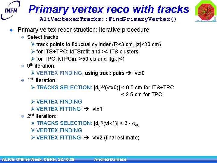 Primary vertex reco with tracks Ali. Vertexer. Tracks: : Find. Primary. Vertex() Primary vertex