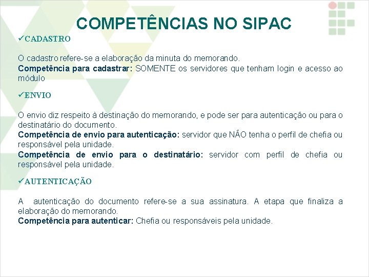 COMPETÊNCIAS NO SIPAC CADASTRO O cadastro refere-se a elaboração da minuta do memorando. Competência