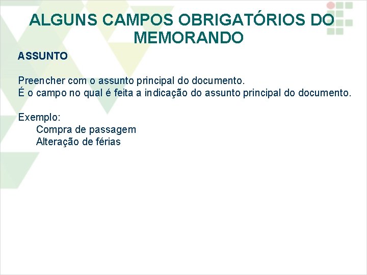 ALGUNS CAMPOS OBRIGATÓRIOS DO MEMORANDO ASSUNTO Preencher com o assunto principal do documento. É