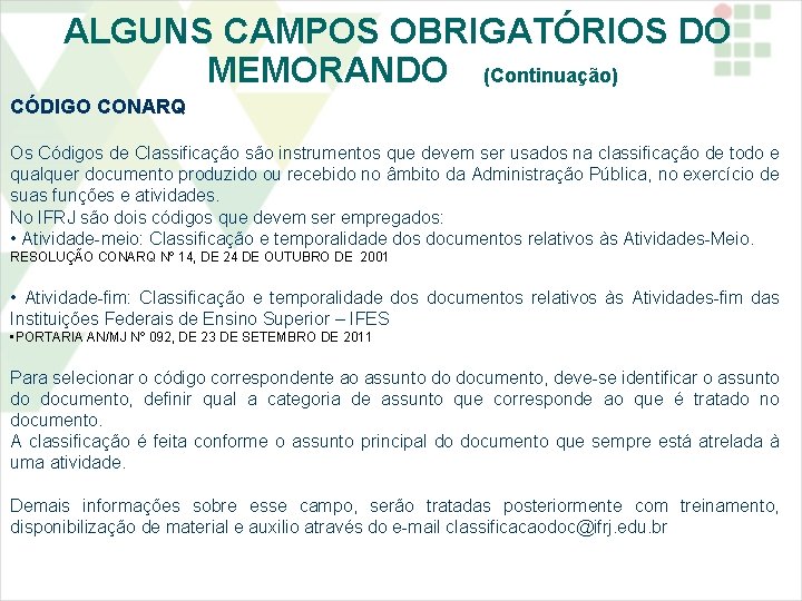 ALGUNS CAMPOS OBRIGATÓRIOS DO MEMORANDO (Continuação) CÓDIGO CONARQ Os Códigos de Classificação são instrumentos