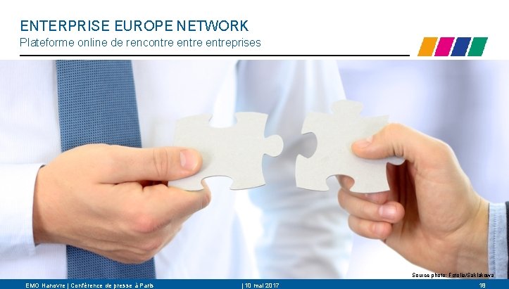 ENTERPRISE EUROPE NETWORK Plateforme online de rencontre entreprises Source photo: Fotolia/Saklakowa EMO Hanovre |