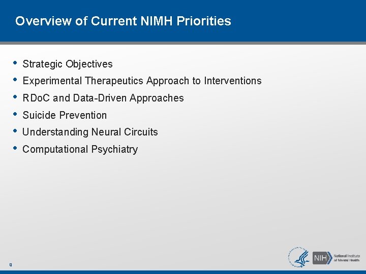 Overview of Current NIMH Priorities • • • 9 Strategic Objectives Experimental Therapeutics Approach