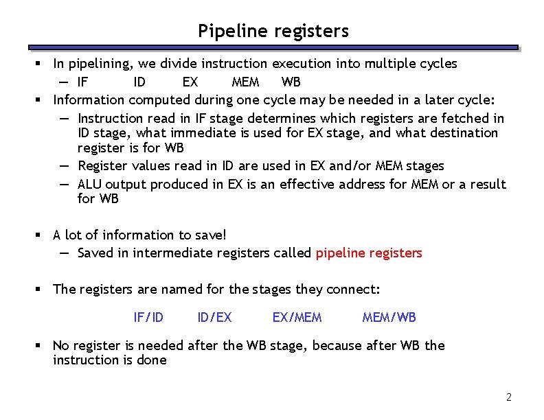 Pipeline registers § In pipelining, we divide instruction execution into multiple cycles — IF Pipeline registers § In pipelining, we divide instruction execution into multiple cycles — IF