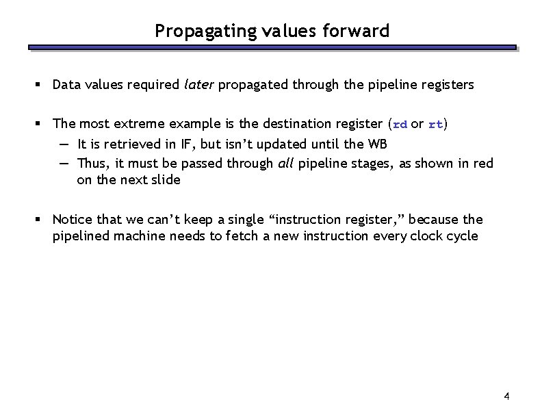 Propagating values forward § Data values required later propagated through the pipeline registers § Propagating values forward § Data values required later propagated through the pipeline registers §