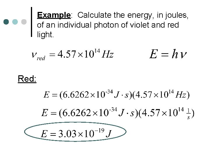 Example: Calculate the energy, in joules, of an individual photon of violet and red