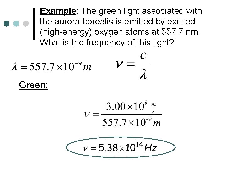 Example: The green light associated with the aurora borealis is emitted by excited (high-energy)